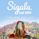 Sigala - Came Here for Love feat Ella Eyre