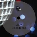 M U T - Disco Disco Original Mix
