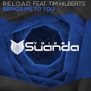 R E L O A D feat Tim Hilberts - Brings Me To You Original Mix