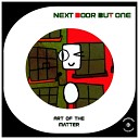Next Door But One - Art of The Matter Original Mix