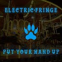 Electric Fringe - Put Your Hand Up