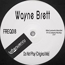 Wayne Brett - Do Not Play Original Mix