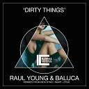 Baluca Raul Young - Dirty Things Original Mix