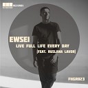 Ewsei feat Ruslana Lavor - Live Full Life Every Day Original Mix