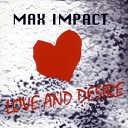 Max Impact - Love And Desire Radio Edit