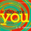 I D Control - Who Are You Radio Version