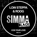 Low Steppa Roog - Cos Your Love Original Mix