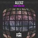Alexz - Like You Do Original Mix