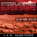 C K B Magnetophon - Interplanetary Super Skate Radio Glide Mix