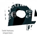Toshiki Yoshizawa - Stripped Down Original Mix