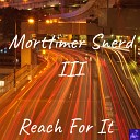 Morttimer Snerd III - Reach For It Steve Miggedy Maestro ReTouch