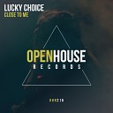 Lucky Choice - Close To Me Original Mix