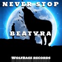 BEATYRA - Never Stop Original Mix