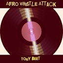 Tony Beet - Afro Whistle Attack
