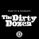 Rob IYF Nobody - Dirty Dozen Original Mix