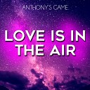 Anthony s Game - Love Is in the Air