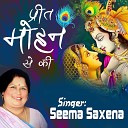 Seema Saxena - Preet Mohan Se Ki