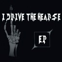 I Drive The Hearse - My Head is a Powerplant