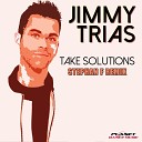 Jimmy Trias - Take Solutions Stephan F Remix