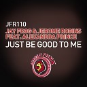 Jay Frog Jerome Robins feat Alexandra Prince - Just Be Good To Me Radio Edit