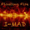 I MAD - Floating Fire