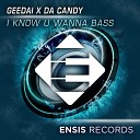 Geedai Da Candy - I Know U Wanna Bass Original Mix