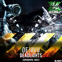 Dejavu - Deadlights Original Mix