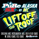 PuRe SX Alaska MC - Lift Off The Roof We Bang Remix