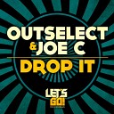 Outselect Joe C - Drop It Original Mix