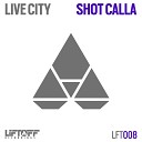 City Live - Shot Calla Original Mix