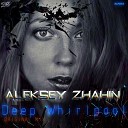 Aleksey Zhahin - Deep Whirlpool Original Mix