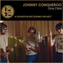 Johnny Conqueroo - Only Child