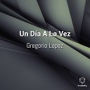 Gregorio Lopez feat Elizabeth Mat as Guill n - Un D a A La Vez