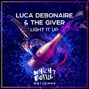 Luca Debonaire The Giver - Light It Up Original Mix