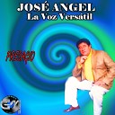 Jose Angel La Voz Versatil - Que Mal Amada Estas