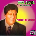 Jose Angel La Voz Versatil - Morir Por Tu Amor