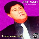 Jose Angel La Voz Versatil - Todo Por Nada