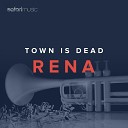 Town Is Dead - Rena Original Mix