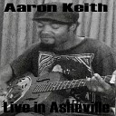 Aaron Keith - Live in Asheville Live