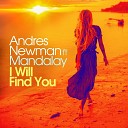 Andres Newman feat Mandalay - I Will Find You Deep Remix