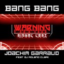 Joachim Garraud feat DJ Roland Clark - Bang Bang Radio Edit