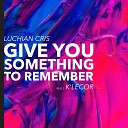 Luchian Cris feat K Lecor - Give You Something To Remember Radio Edit