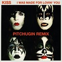 Kiss - I Was Made For Lovin You Pitchugin Radio Edit