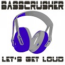 BASSCRUSHER - Let s Get Loud Radio Edit