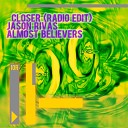 Jason Rivas Almost Believers - Closer Radio Edit