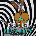 Pablo Uzi - Крути bOOty Talyk prod