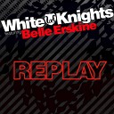 White Knights feat Belle Erskine - Replay Digital Dog Radio Edit