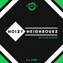 Noizy Neighbourz - My Love Is Right Radio Edit