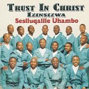 Trust In Christ Izinsizwa - Sesiluqalile Uhambo