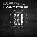 Luca Debonaire Robert Feelgood feat Jose - U Can t Stop Me Original Mix